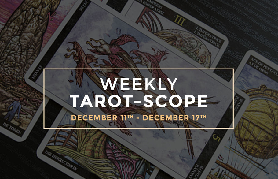 December 11th – 17th Weekly Tarot-Scope
