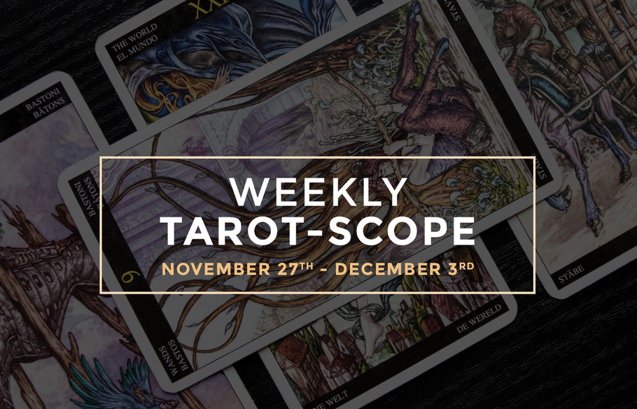 November 27 – December 03 Weekly Tarot-Scope