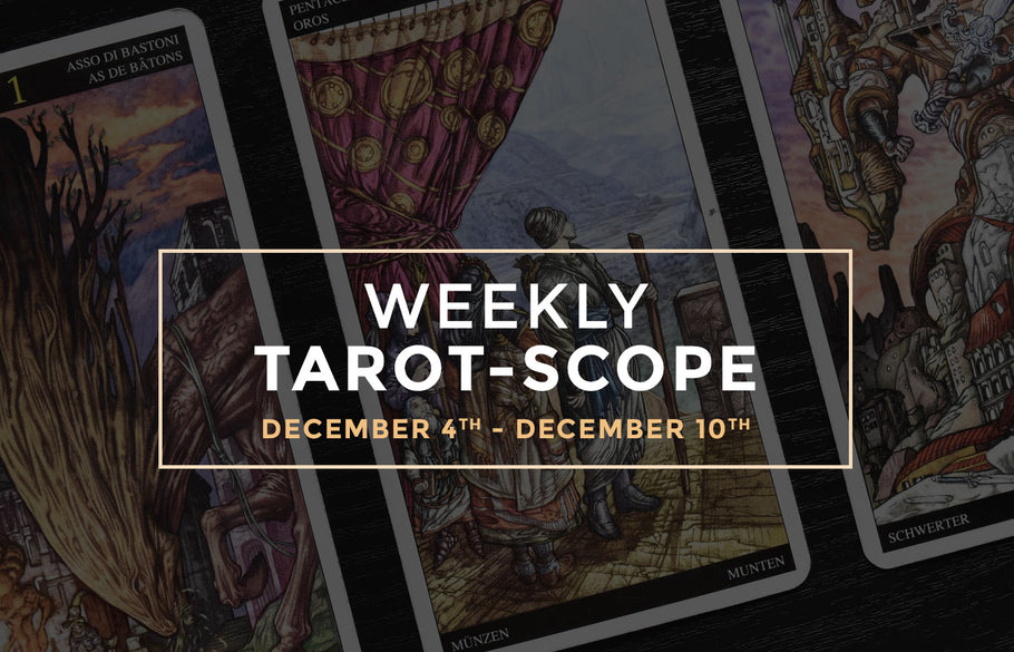 December 4th – 10th Weekly Tarot-Scope