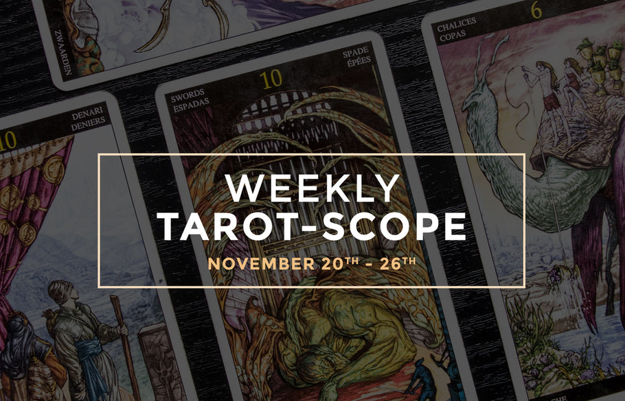November 20th – 26th Weekly Tarot-Scope