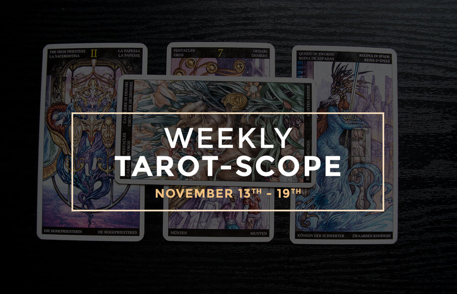 Weekly Tarot-Scope: November 13th - 19th