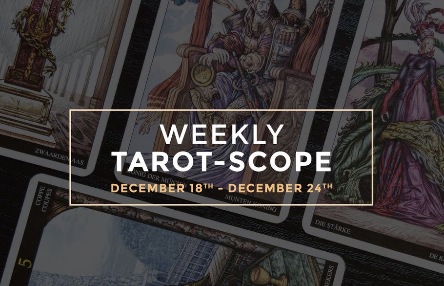 December 18th – 24th Weekly Tarot-Scope