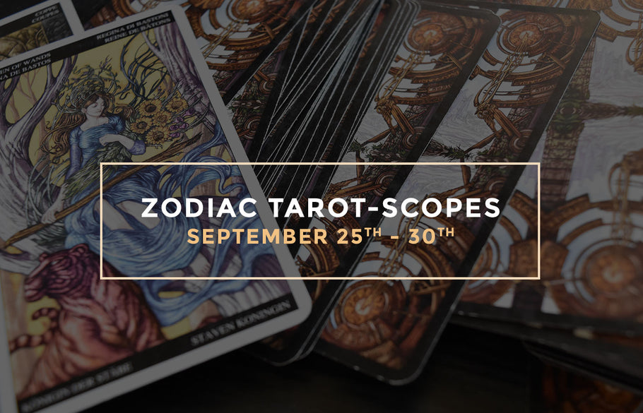 Zodiac Tarot-Scopes September 25th - 30th