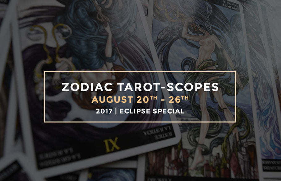 Zodiac Tarot-Scopes (Eclipse Special) August 20 - 26